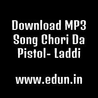 Download MP3 Song Chori Da Pistol- Laddi Chahal